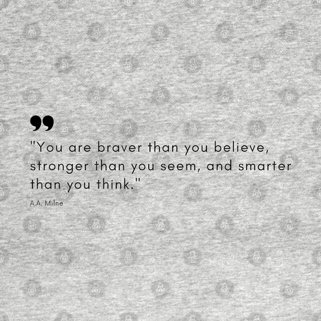 "You are braver than you believe, stronger than you seem, and smarter than you think." - A.A. Milne Motivational Quote by InspiraPrints